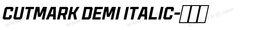 CUTMARK DEMI ITALIC字体转换 CUTMARK DEMI ITALIC字体转换